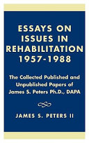 Essays on issues in rehabilitation, 1957-1988 : the collected published and unpublished papers of James S. Peters Ph.D., DAPA /