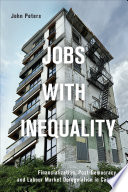 Jobs with inequality : financialization, post-democracy, and labour market deregulation in Canada /