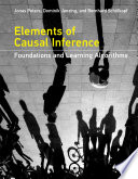 Elements of causal inference : foundations and learning algorithms /