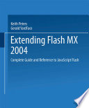 Extending Macromedia Flash MX 2004 : complete guide and reference to JavaScript Flash /