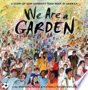 We are a garden : a story of how diversity took root in America /