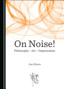 On noise! : philosophy - art - organization /