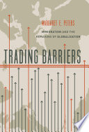 Trading barriers : immigration and the remaking of globalization /