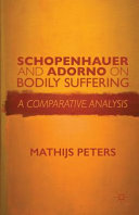 Schopenhauer and Adorno on bodily suffering : a comparative analysis /