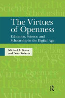 The virtues of openness : education, science, and scholarship in the digital age /