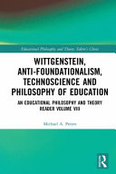 Wittgenstein, anti-foundationalism, technoscience and philosophy of education /