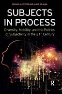 Subjects in process : diversity, mobility, and the politics of subjectivity in the 21st century /