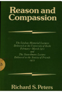 Reason and compassion ; the Lindsay memorial lectures delivered at the University of Keele, February-March 1971 and the Swarthmore lecture delivered to the Society of Friends, 1972 /