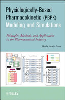 Physiologically Based Pharmacokinetic (PBPK) Modeling and Simulations : Principles, Methods, and Applications in the Pharmaceutical Industry /