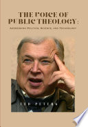 The Voice of Public Theology : Addressing Politics, Science, and Technology /