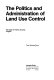 The politics and administration of land use control ; the case of Fairfax County, Virginia.