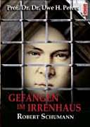 Gefangen im Irrenhaus : Robert Schumann /