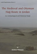 The medieval and Ottoman Hajj route in Jordan : an archaeological and historical study /