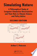 Simulating nature : a philosophical study of computer-simulation uncertainties and their role in climate science and policy advice  /