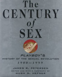 The century of sex : Playboy's history of the sexual revolution : 1900-1999 /