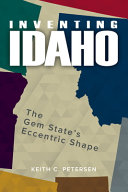 Inventing Idaho : the Gem State's eccentric shape /