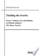 Tickling the ivories : power, violence, sex and identity in Elfriede Jelinek's The piano teacher /