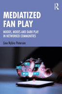 Mediatized fan play : moods, modes and dark play in networked communities /