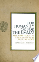 For humanity or for the Umma? : aid and Islam in transnational Muslim NGOs /