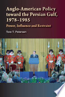 Anglo-American policy toward the Persian Gulf, 1978-1985 : power, influence and restraint /