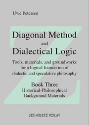 Diagonal method and dialectical logic : tools, materials, and groundworks for a logical foundation of dialectic and speculative philosophy /