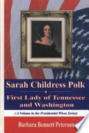 Sarah Childress Polk, first lady of Tennessee and Washington /