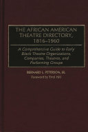 The African American theatre directory, 1816-1960 : a comprehensive guide to early Black theatre organizations, companies, theatres, and performing groups /