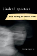 Kindred specters : death, mourning, and American affinity /