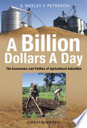 A billion dollars a day : the economics and politics of agricultural subsidies /
