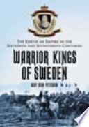 Warrior kings of Sweden : the rise of an empire in the sixteenth and seventeenth centuries /