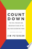 Count down : the past, present and uncertain future of the big four accounting firms /