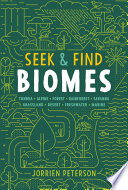 Seek & find biomes : tundra, alpine, forest, rainforest, savanna, grassland, desert, freshwater, marine /