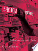 Speculative markets : drug circuits and derivative life in Nigeria /