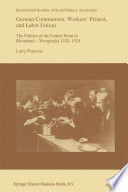 German Communism, Workers' Protest, and Labor Unions : The Politics of the United Front in Rhineland-Westphalia 1920-1924 /