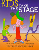 Kids take the stage : helping young people discover the creative outlet of theater /