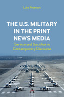 The U.S. military in the print news media : service and sacrifice in contemporary discourse /