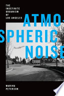 Atmospheric noise : the indefinite urbanism of Los Angeles /