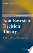 Non-Bayesian decision theory : beliefs and desires as reasons for action /