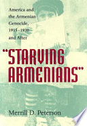 "Starving Armenians" : America and the Armenian Genocide, 1915-1930 and after /