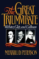 The great triumvirate : Webster, Clay, and Calhoun /