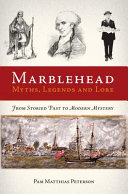 Marblehead myths, legends and lore : from storied past to modern mystery /