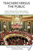 Teachers versus the public : what Americans think about their schools and how to fix them /