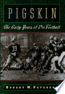 Pigskin : the early years of pro football /