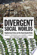 Divergent social worlds : neighborhood crime and the racial-spatial divide /