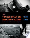 The Transportation Research Board, 1920-2020 : Everyone Interested Is Invited /
