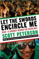 Let the swords encircle me : Iran--a journey behind the headlines /