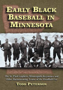 Early Black baseball in Minnesota : the St. Paul Gophers, Minneapolis Keystones and other barnstorming teams of the deadball era /