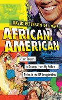 African, American : from Tarzan to dreams from my father : Africa in the US imagination /