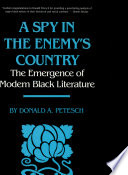 A spy in the enemy's country : the emergence of modern Black literature /