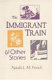 The immigrant train and other stories /